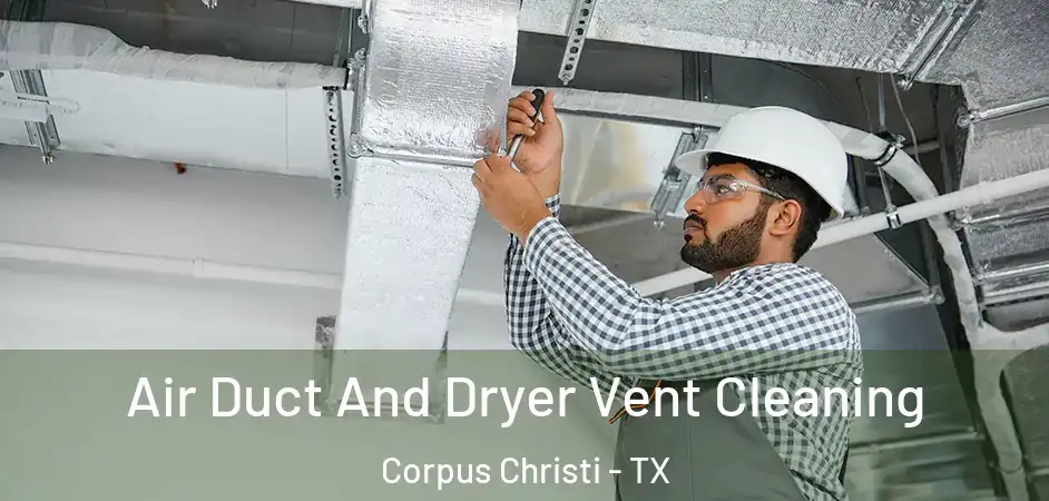  Air Duct And Dryer Vent Cleaning Corpus Christi - TX