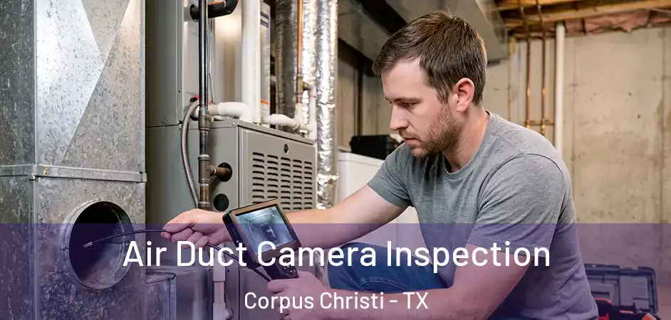  Air Duct Camera Inspection Corpus Christi - TX