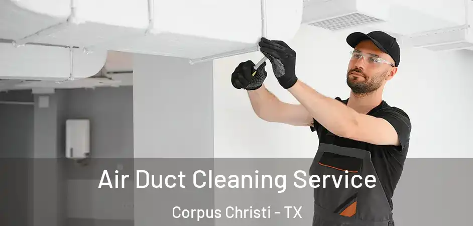  Air Duct Cleaning Service Corpus Christi - TX