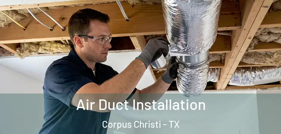 Air Duct Installation Corpus Christi - TX