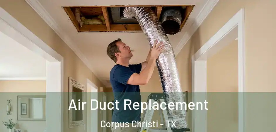  Air Duct Replacement Corpus Christi - TX