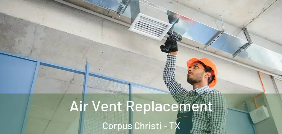  Air Vent Replacement Corpus Christi - TX