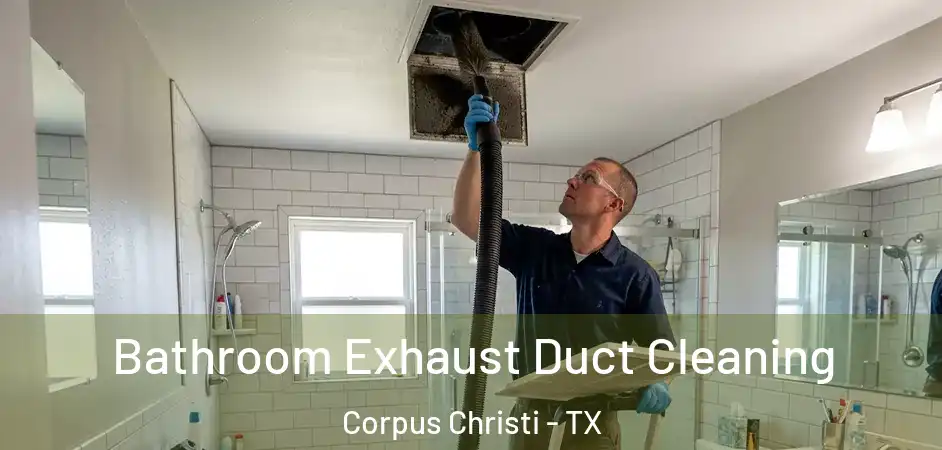  Bathroom Exhaust Duct Cleaning Corpus Christi - TX