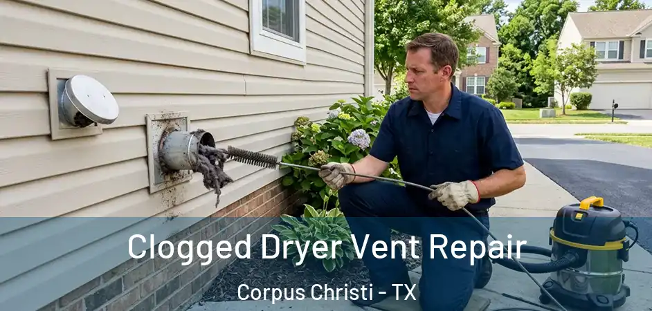  Clogged Dryer Vent Repair Corpus Christi - TX