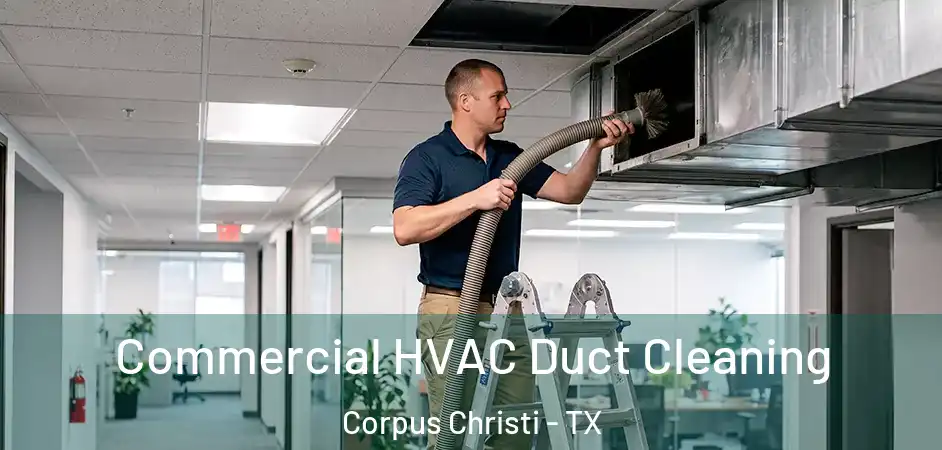 Commercial HVAC Duct Cleaning Corpus Christi - TX