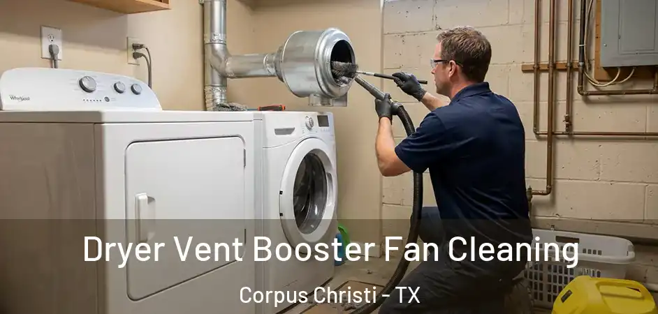 Dryer Vent Booster Fan Cleaning Corpus Christi - TX