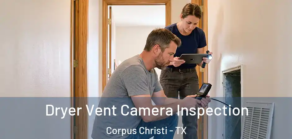 Dryer Vent Camera Inspection Corpus Christi - TX