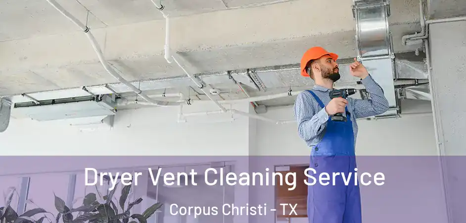  Dryer Vent Cleaning Service Corpus Christi - TX