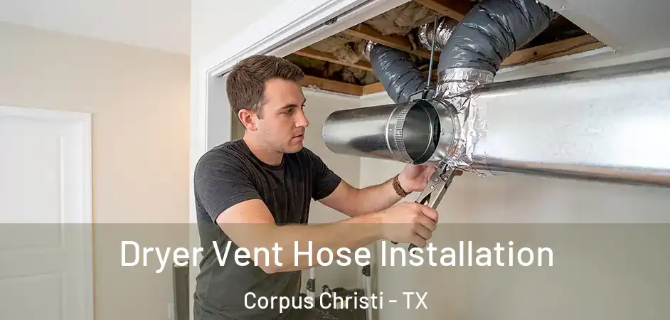  Dryer Vent Hose Installation Corpus Christi - TX