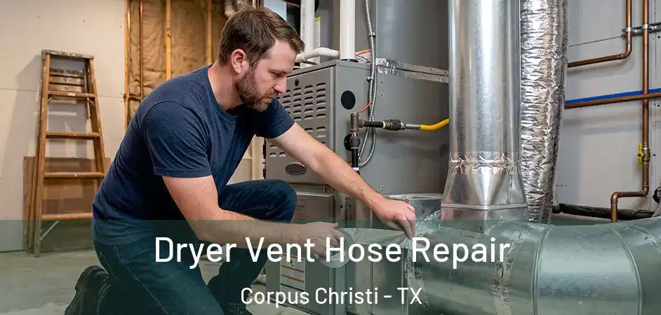 Dryer Vent Hose Repair Corpus Christi - TX