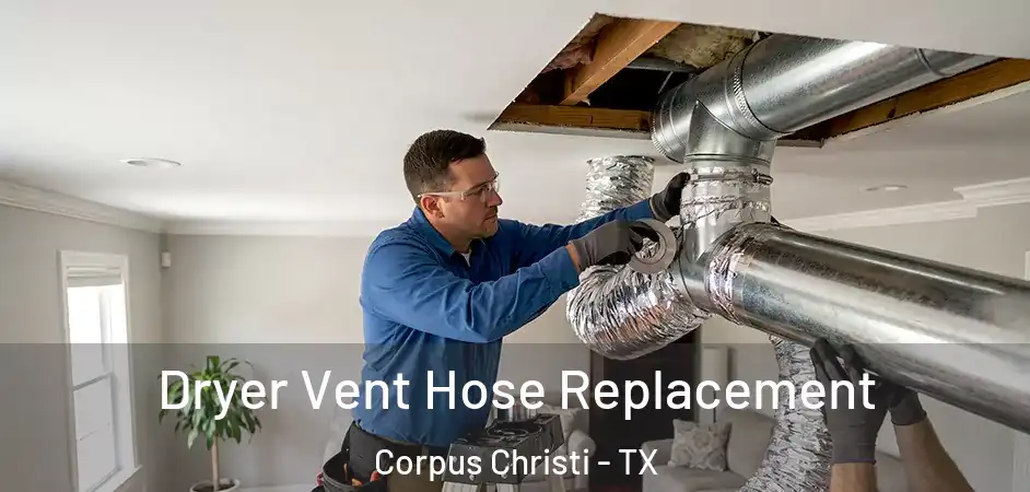  Dryer Vent Hose Replacement Corpus Christi - TX