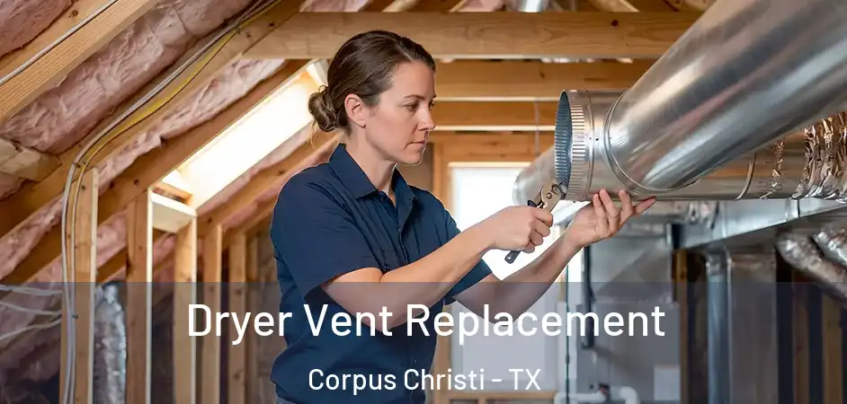  Dryer Vent Replacement Corpus Christi - TX