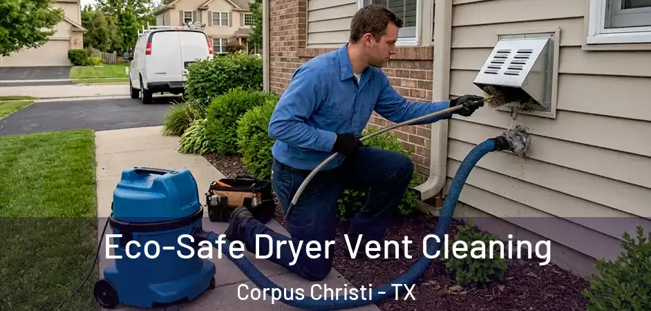  Eco-Safe Dryer Vent Cleaning Corpus Christi - TX