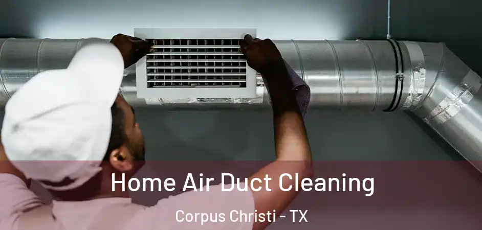 Home Air Duct Cleaning Corpus Christi - TX