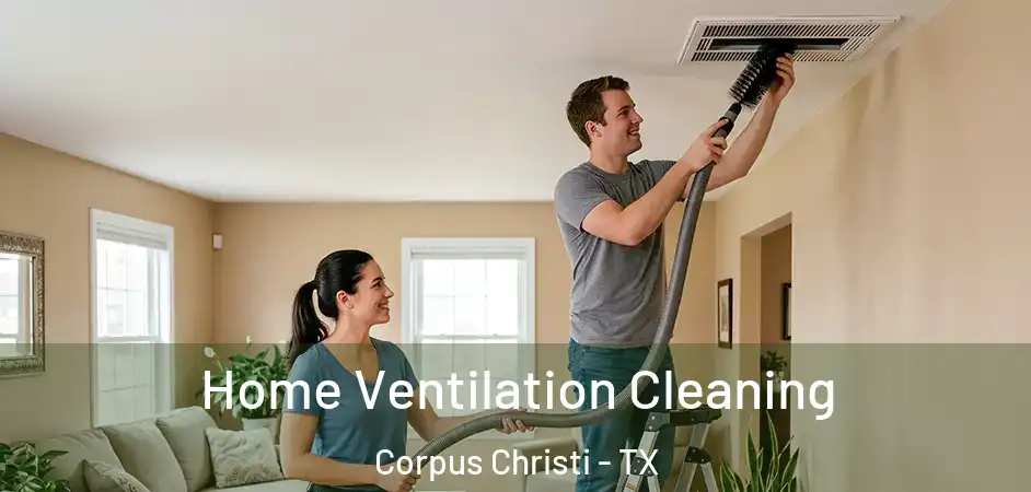 Home Ventilation Cleaning Corpus Christi - TX