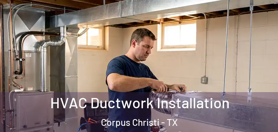  HVAC Ductwork Installation Corpus Christi - TX