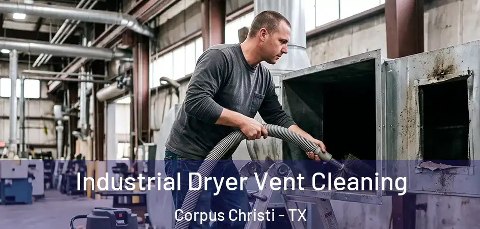  Industrial Dryer Vent Cleaning Corpus Christi - TX