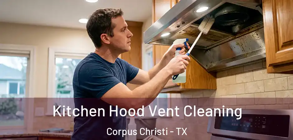  Kitchen Hood Vent Cleaning Corpus Christi - TX