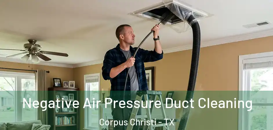  Negative Air Pressure Duct Cleaning Corpus Christi - TX