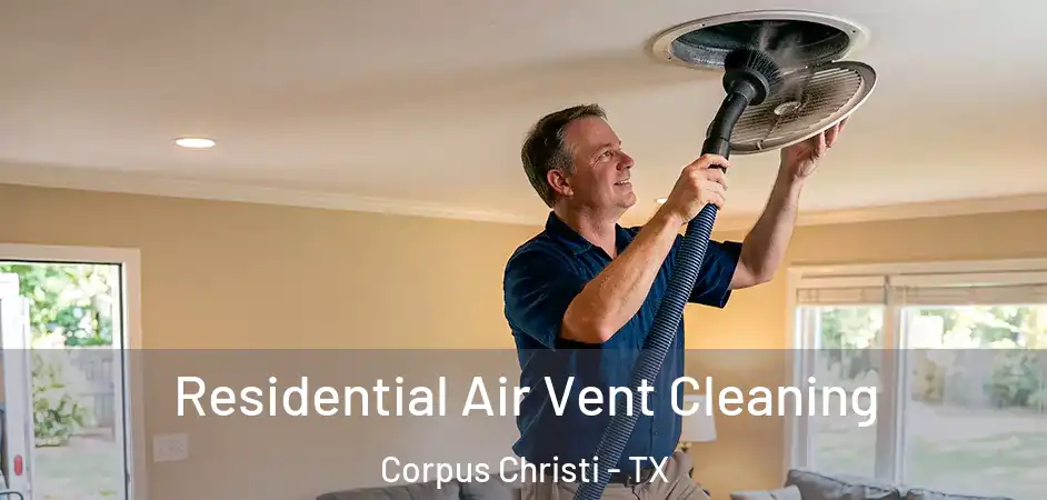Residential Air Vent Cleaning Corpus Christi - TX