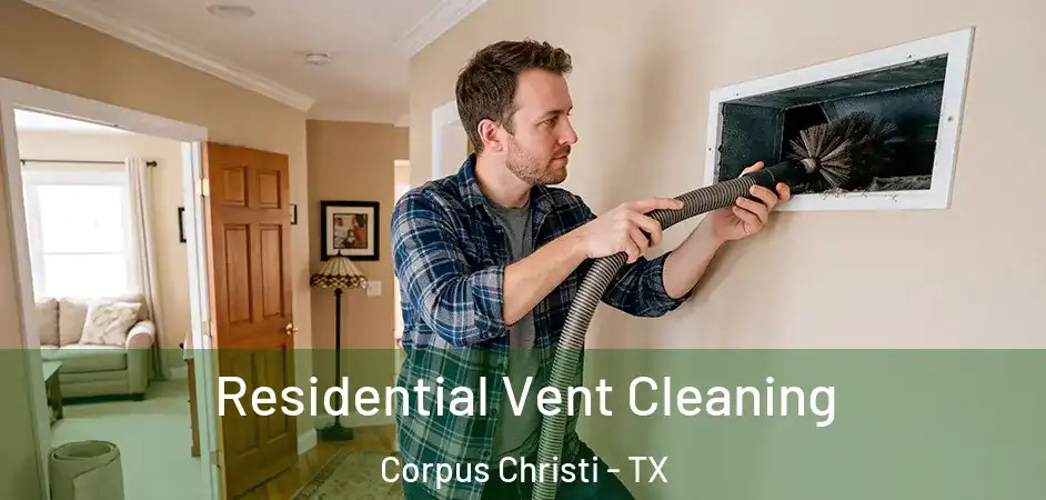  Residential Vent Cleaning Corpus Christi - TX
