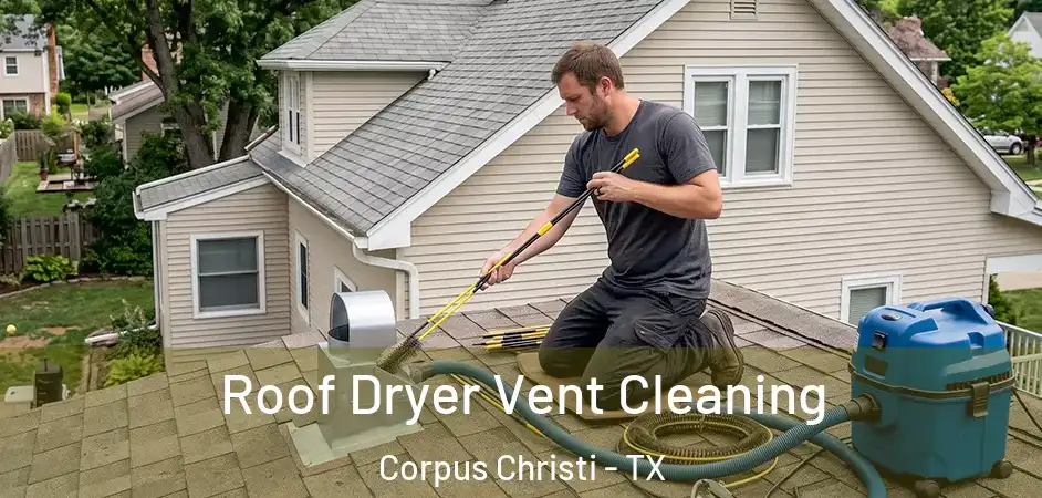  Roof Dryer Vent Cleaning Corpus Christi - TX